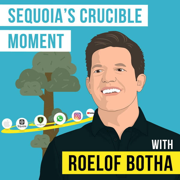 Roelof Botha - Sequoia’s Crucible Moment - [Invest Like the Best, EP. 250]