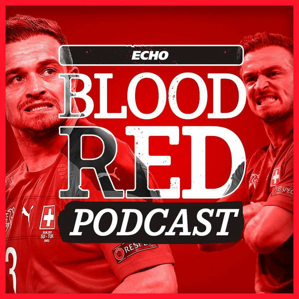 Blood Red: Liverpool’s Xherdan Shaqiri dilemma after Swiss showing & Neco Williams asking price set