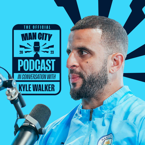 Kyle Walker: The Official Manchester City Podcast is back!!!