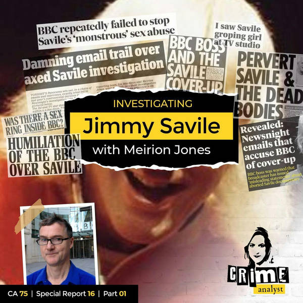 Ep 75: Investigating Jimmy Savile with Meirion Jones, Part 1