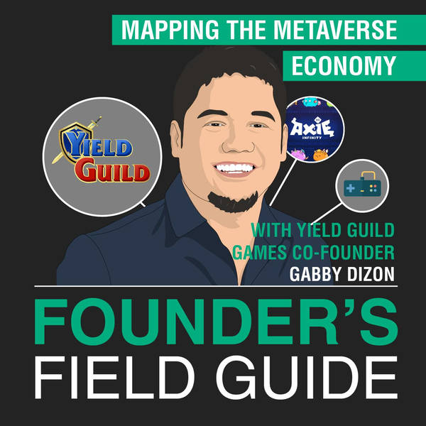 Gabby Dizon - Mapping the Metaverse Economy - [Founder’s Field Guide, EP. 49]