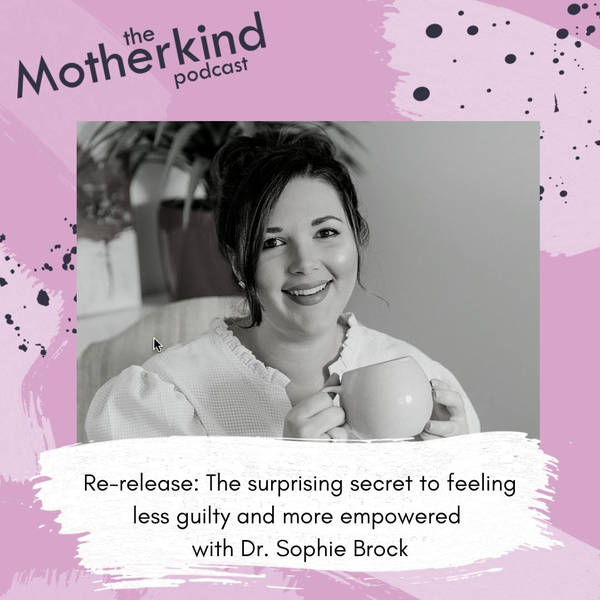 Re-release - The surprising secret to feeling less guilty and more empowered with Dr. Sophie Brock