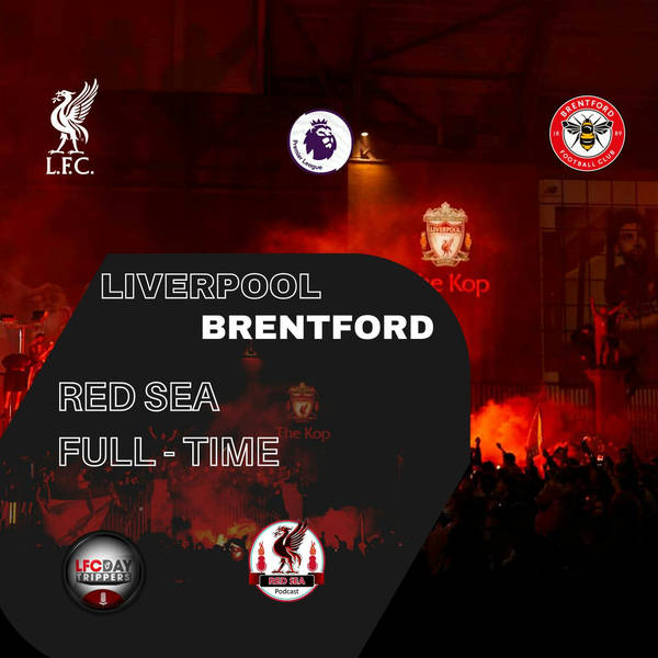 Liverpool Match Reaction | Brentford v Liverpool | Red Sea Full Time