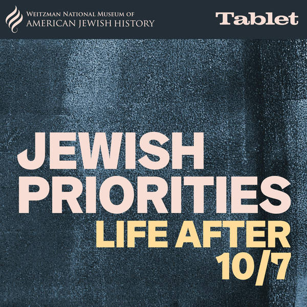 Jewish Priorities: Life After 10/7 - Can We Even Sit On a Panel Together?