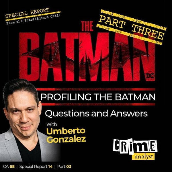 Ep 68: Profiling The Batman with Umberto Gonzalez, Part 3