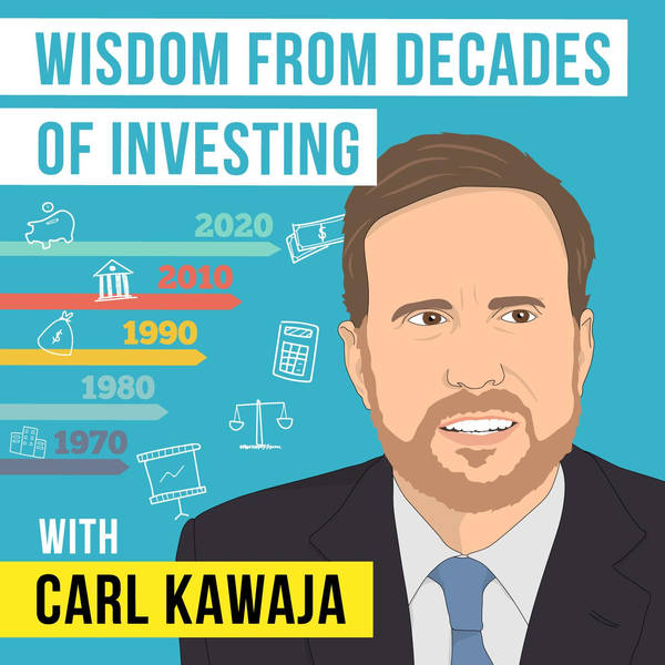 Carl Kawaja - Wisdom from Decades of Investing - [Invest Like the Best, EP. 236]