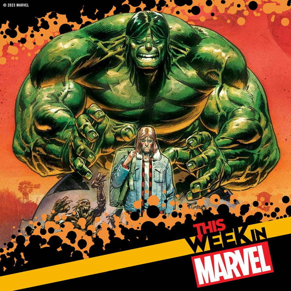 Big Comic-Con Preview, New Incredible Hulk Deep Dive, Arrival of the Phoenix Force, and more!
