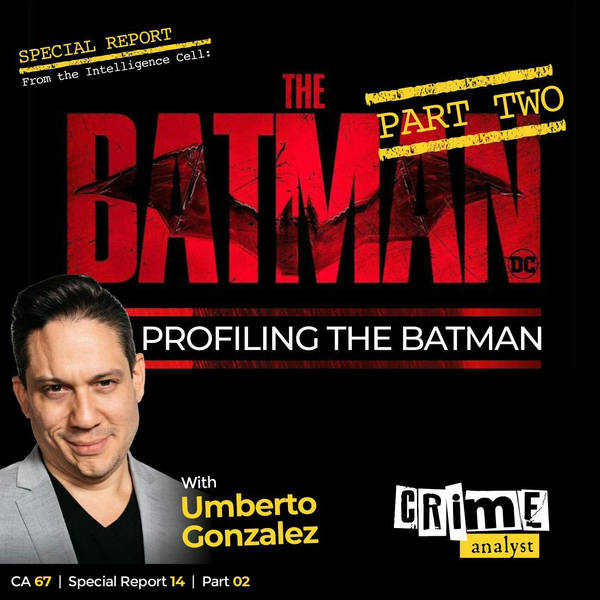 Ep 67: Profiling The Batman with Umberto Gonzalez, Part 2