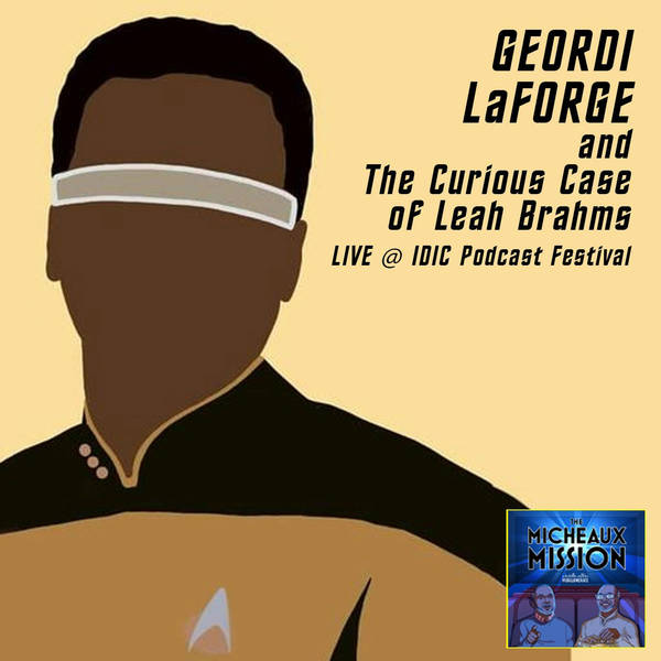 Geordi LeForge and The Curious Case of Leah Brahms (Live @ IDIC Podcast Festival)
