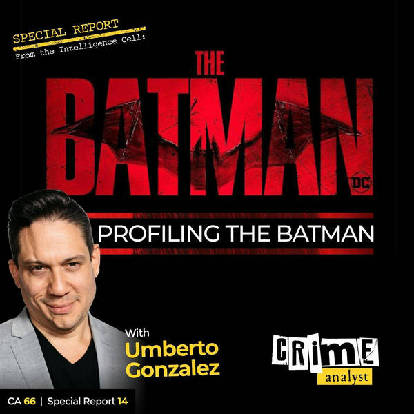 Ep 66: Profiling The Batman with Umberto Gonzalez, Part 1