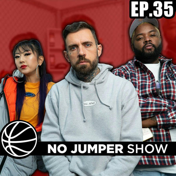 The No Jumper Show Ep. 35