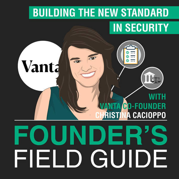 Christina Cacioppo - Building the New Standard in Security – [Founder’s Field Guide, EP. 38]