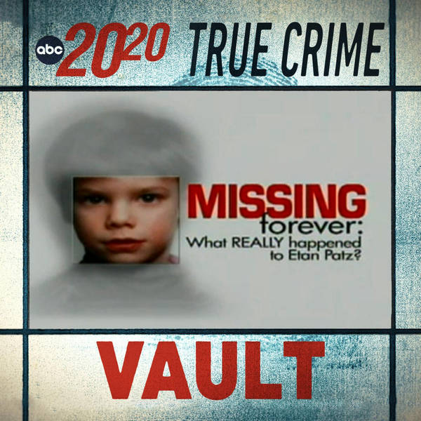 True Crime Vault: Missing Forever: What Really Happened to Etan Patz?