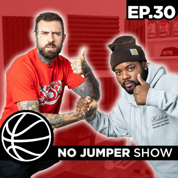 The No Jumper Show Ep. 30