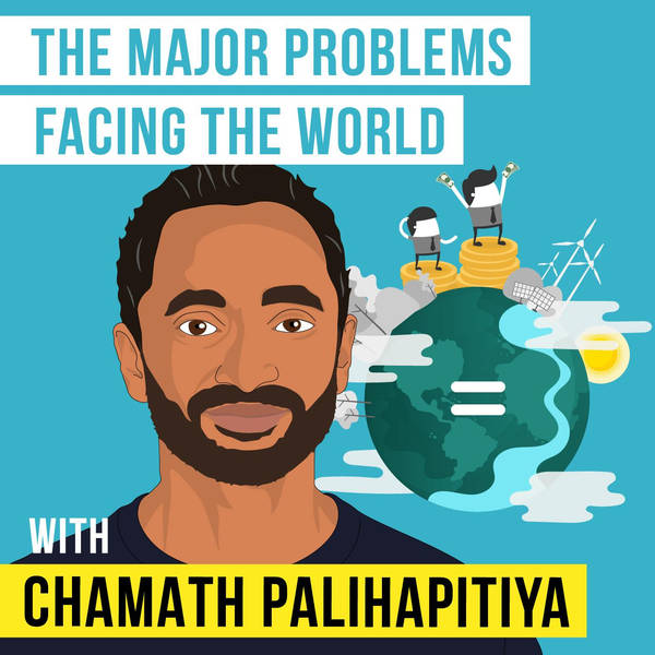 Chamath Palihapitiya – The Major Problems Facing the World – [Invest Like the Best, EP.211]