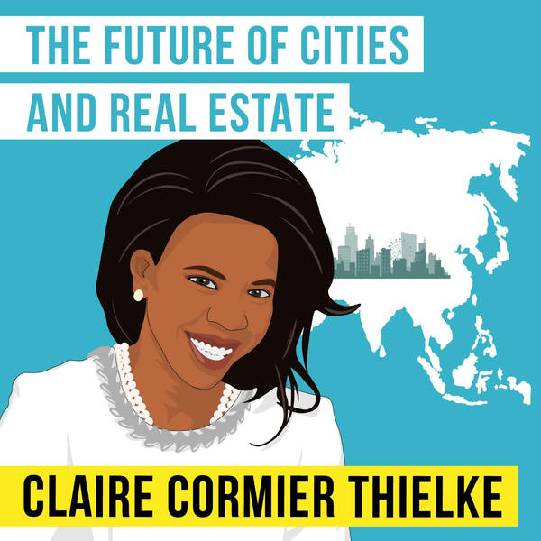 Claire Cormier Thielke – The Future of Cities and Real Estate – [Invest Like the Best, EP.209]