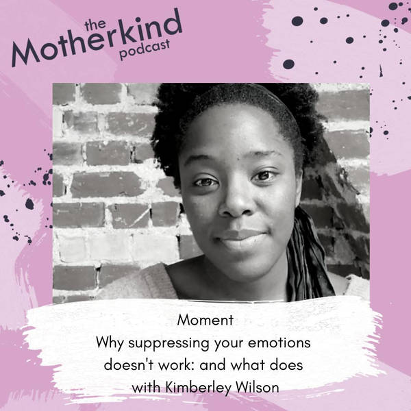 Moment | Why suppressing your emotions doesn't work: and what does with Kimberley Wilson