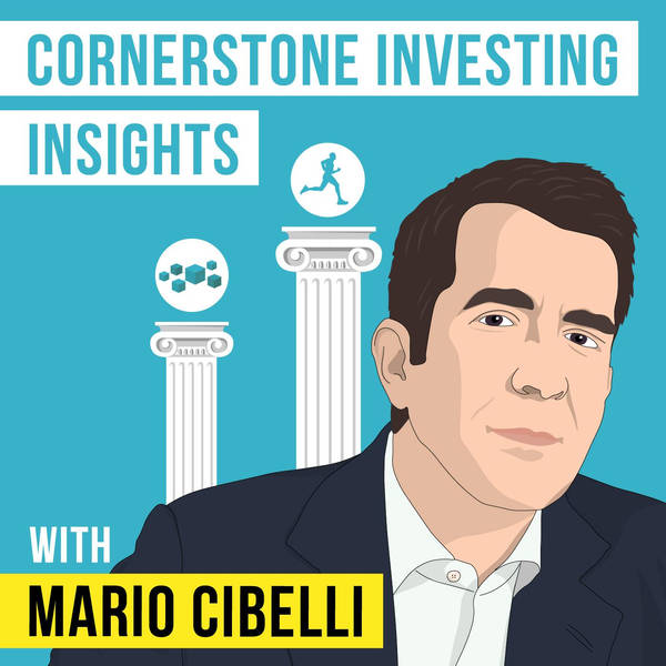 Mario Cibelli - Cornerstone Investing Insights - [Invest Like the Best, EP.205]