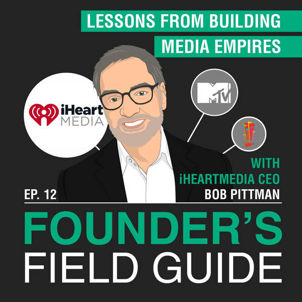 Bob Pittman - Lessons from Building Media Empires – [Founder’s Field Guide, EP.12]