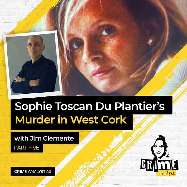 Ep 43: Sophie Toscan Du Plantier’s Murder with Jim Clemente,, Part 5
