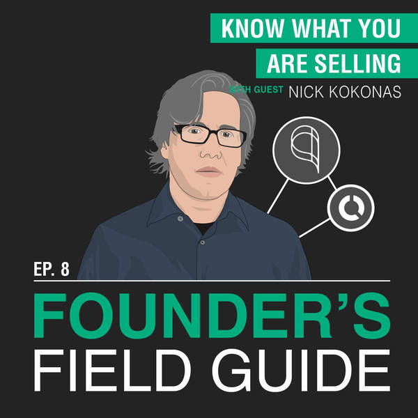 Nick Kokonas - Know What You Are Selling – [Founder’s Field Guide, EP.8]