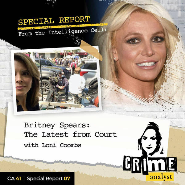 Ep 41: Special Report from the Intelligence Cell: Britney Spears, The Latest From Court with Loni Coombs