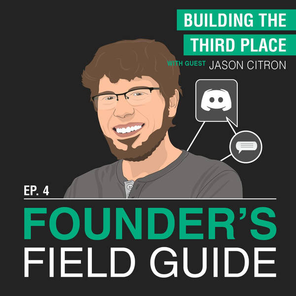 Jason Citron - Building the Third Place - [Founder’s Field Guide, EP.4]