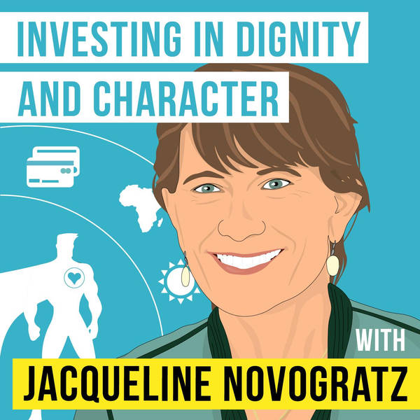 Jacqueline Novogratz – Investing in Dignity and Character  - [Invest Like the Best, EP.195]
