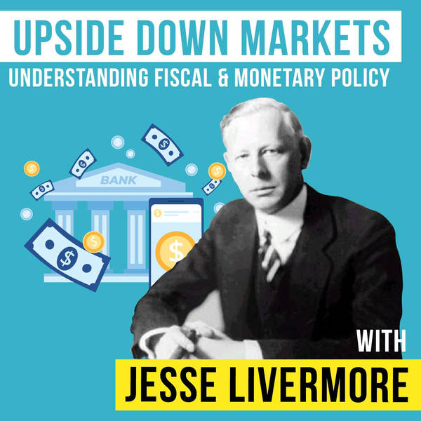 Jesse Livermore - Upside Down Markets - Understanding Fiscal and Monetary Policy - [Invest Like the Best, EP.194]