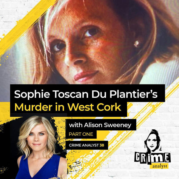 Ep 38: Sophie Toscan Du Plantier’s Murder with Alison Sweeney, Part 1