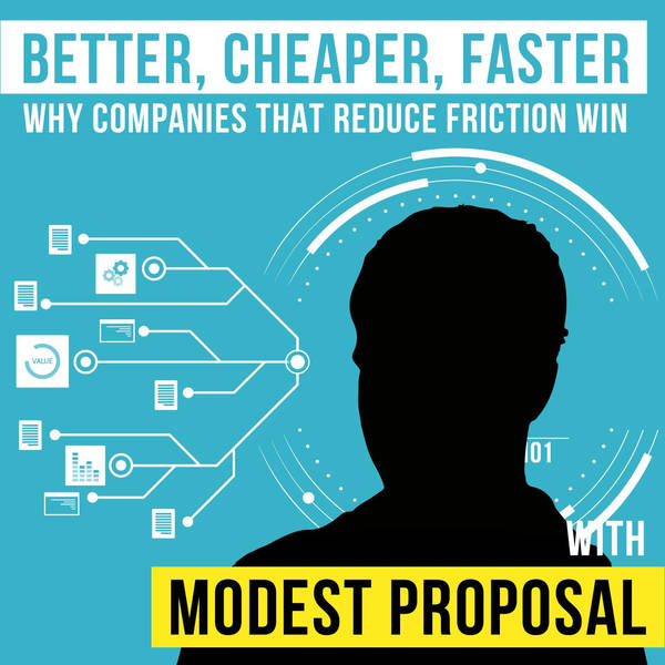 Modest Proposal – Better, Cheaper, Faster: Why Companies that Reduce Friction Win - [Invest Like the Best, EP.193]