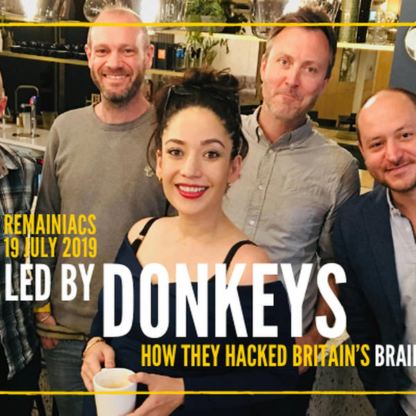 125: Guests LED BY DONKEYS: How they hacked Brexit Britain’s brain