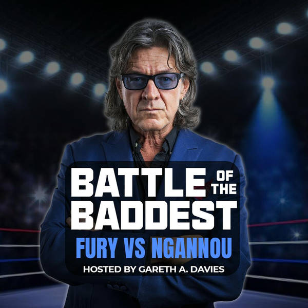 Gareth A Davies' Battle of the Baddest - Episode 4 - Johnny Fisher talks Fury vs Ngannou