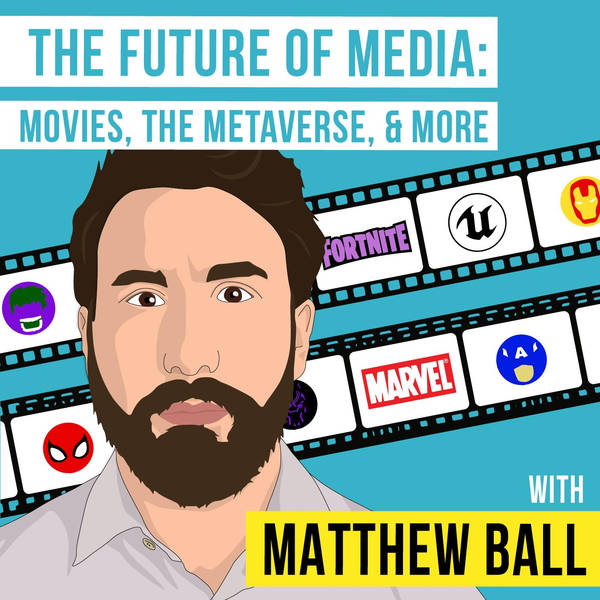 Matt Ball - The Future of Media: Movies, the Metaverse, and More - [Invest Like the Best, EP.185]