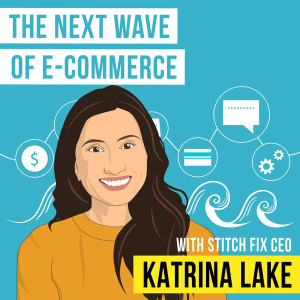 Katrina Lake – The Next Wave of E-Commerce - [Invest Like the Best, EP.187]