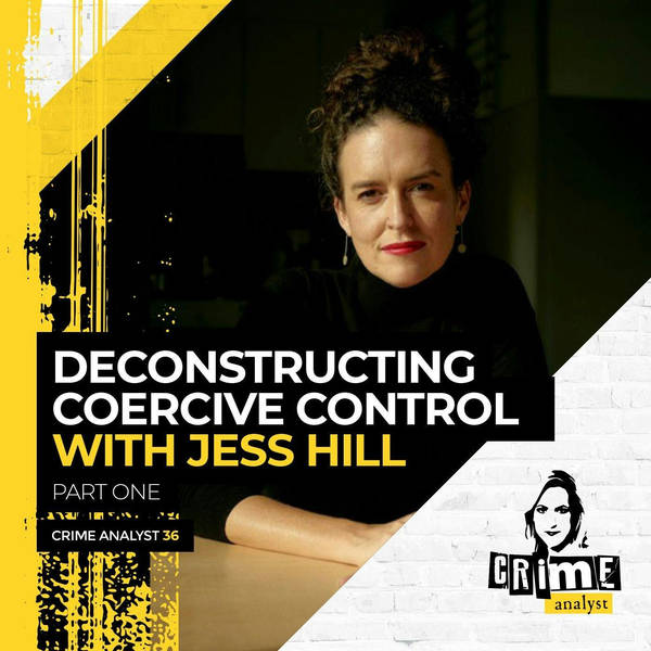 Ep 36: Deconstructing Coercive Control with Jess Hill, Part 1