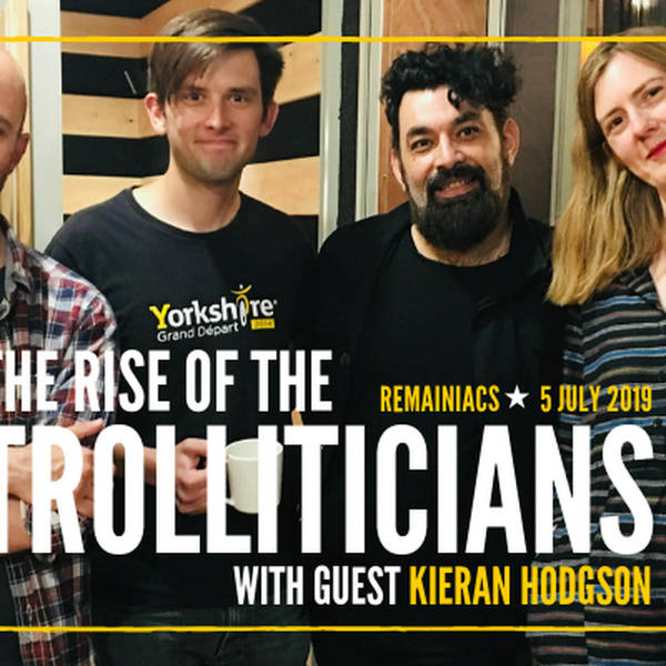 123: RISE OF THE TROLLITICIANS plus comedian Kieran Hodgson on the lessons of 1975