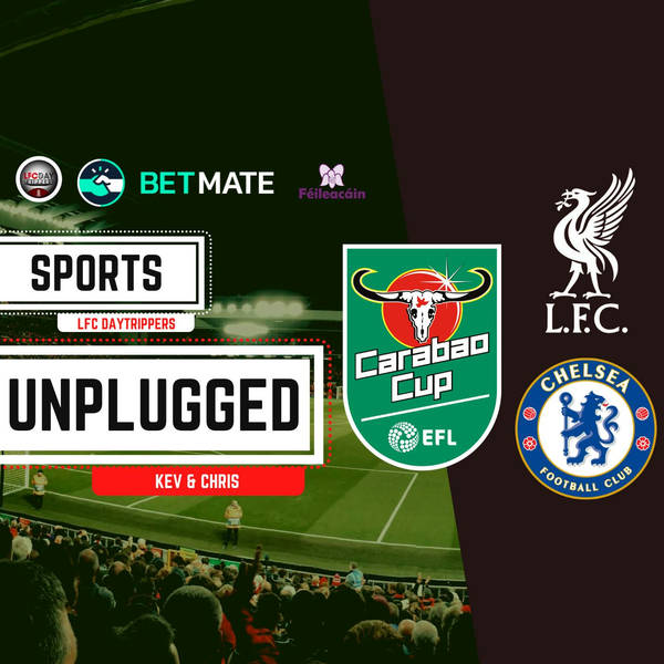 Carabao Cup Final Preview | Liverpool v Chelsea | Sports Unplugged