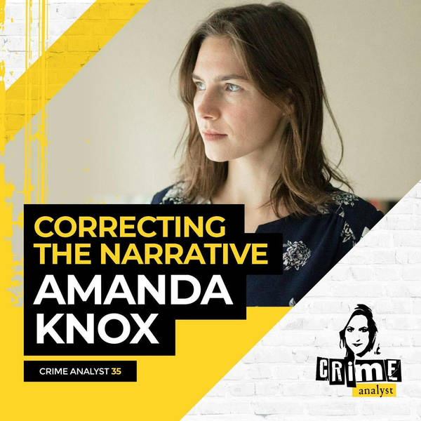 Ep 35: Correcting the Narrative with Amanda Knox