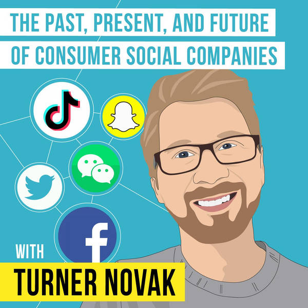 Turner Novak – The Past, Present, and Future of Consumer Social Companies - [Invest Like the Best, EP.182]