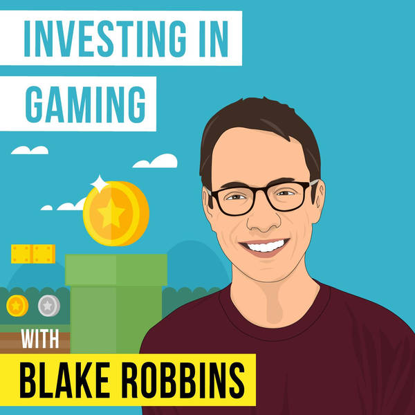 Blake Robbins – Investing in Gaming - [Invest Like the Best, EP.180]