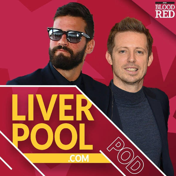 Liverpool.com podcast: Champions League implications for Liverpool's transfer dealings following Alisson's wonderful winner