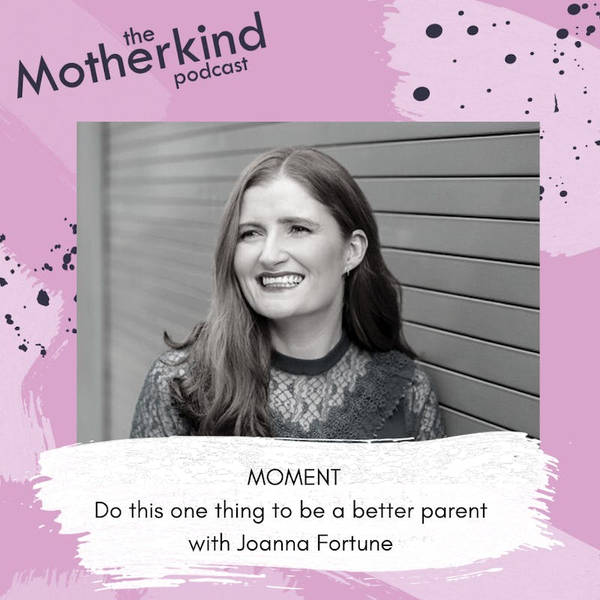 MOMENT  | Do this one thing to be a better parent with Joanna Fortune