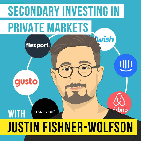 Justin Fishner-Wolfson - Secondary Investing in Private Markets - [Invest Like the Best, EP. 227]