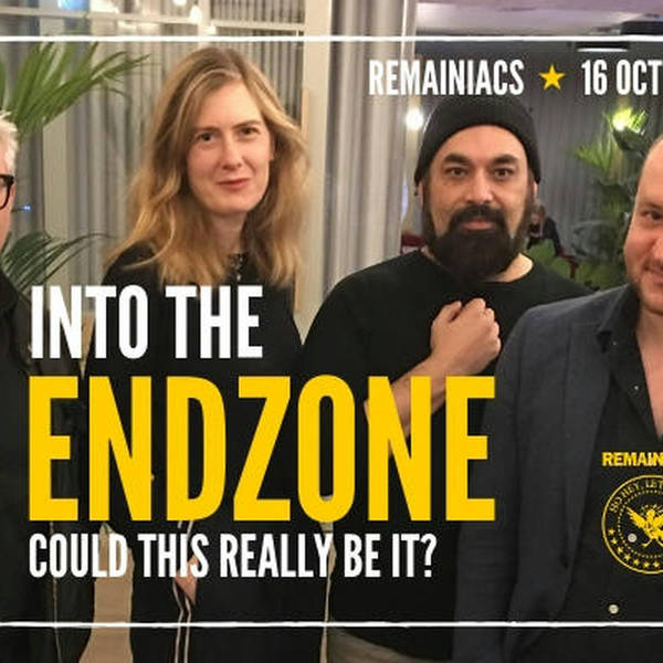 145: INTO THE ENDZONE: Is this finally it for Brexit?