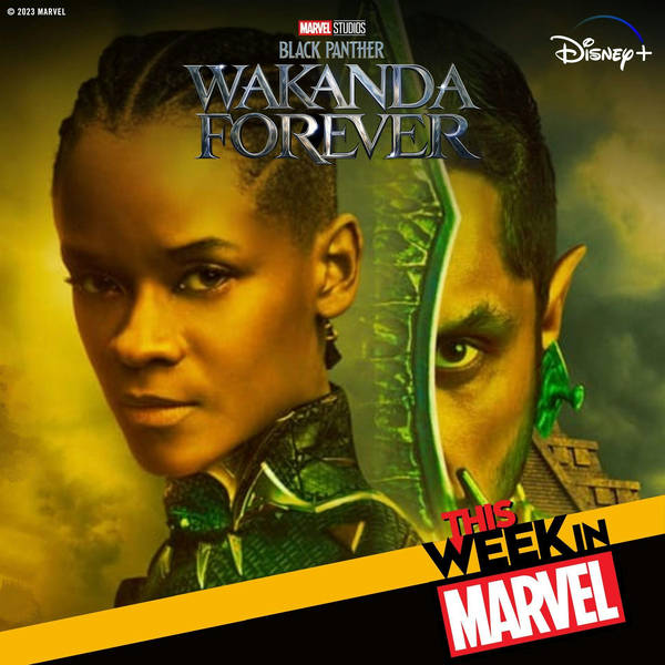 Making Wakanda Forever, Marvel Snap's Future Past, New Toys, And More