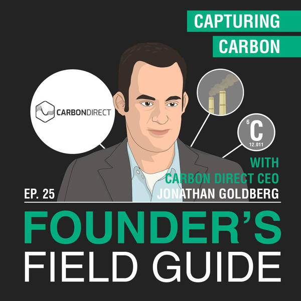 Jonathan Goldberg - Capturing Carbon - [Founder’s Field Guide, EP. 25]