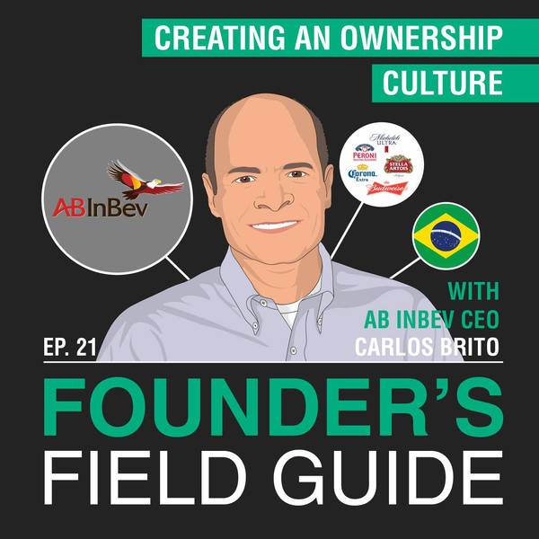 Carlos Brito – Creating an Ownership Culture – [Founder’s Field Guide, EP. 21]
