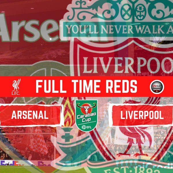 Reds Off To Wembley ! | Arsenal 0 v Liverpool 2 Reaction | Full Time Reds