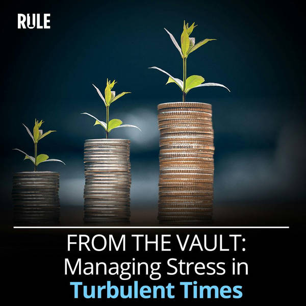 485- FROM THE VAULT: Managing Stress in Turbulent Times